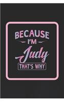 Because I'm Judy That's Why: First Name Funny Sayings Personalized Customized Names Women Girl Gift Notebook Journal