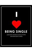I Love Being Single (and Not Putting Up with Anyone Else's Crap) Notebook