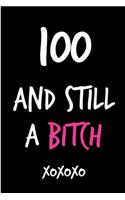 100 and Still a Bitch: Funny Rude Humorous Birthday Notebook-Cheeky Joke Journal for Bestie/Friend/Her/Mom/Wife/Sister-Sarcastic Dirty Banter Occasion Book (Unique Gift Al