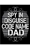 Spy in disguise code name dad: Blank Lined Journal Notebook, Ruled, Writing Book, Sarcastic Gag Journal for Father: Blue Journal Notebook Perfect gift for Father's Day or Birthday