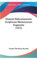 Dionysii Halicarnassensis Scriptorum Rhetoricorum Fragmenta (1873)