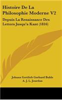 Histoire De La Philosophie Moderne V2: Depuis La Renaissance Des Letters Jusqu'a Kant (1816)