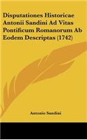 Disputationes Historicae Antonii Sandini Ad Vitas Pontificum Romanorum AB Eodem Descriptas (1742)