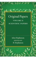 Original Papers of John Hopkinson: Volume 2, Scientific Papers