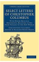 Select Letters of Christopher Columbus: With Other Original Documents, Relating to His Four Voyages to the New World