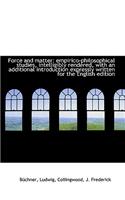 Force and Matter: Empirico-Philosophical Studies, Intelligibly Rendered, with an Additional Introduc