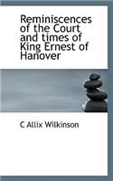 Reminiscences of the Court and Times of King Ernest of Hanover