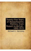 Twenty-Five Years of Massachusetts Politics; From Russell to McCall, 1890-1915