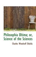 Philosophia Ultima; Or, Science of the Sciences