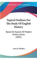 Topical Outlines For The Study Of English History