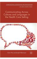 Communicating Across Cultures and Languages in the Health Care Setting