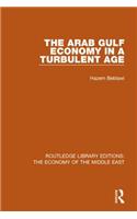 Arab Gulf Economy in a Turbulent Age (Rle Economy of Middle East)