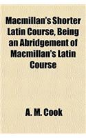 MacMillan's Shorter Latin Course, Being an Abridgement of MacMillan's Latin Course