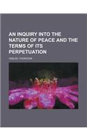 An Inquiry into the Nature of Peace and the Terms of Its Perpetuation