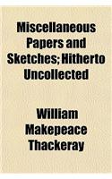 Miscellaneous Papers and Sketches; Hitherto Uncollected