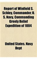 Report of Winfield S. Schley, Commander, U. S. Navy, Commanding Greely Relief Expedition of 1884