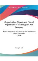 Organization, Objects and Plan of Operations of the Emigrant Aid Company