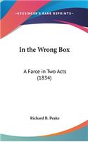 In the Wrong Box: A Farce in Two Acts (1834)