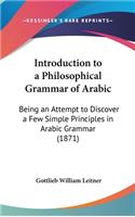 Introduction to a Philosophical Grammar of Arabic: Being an Attempt to Discover a Few Simple Principles in Arabic Grammar (1871)
