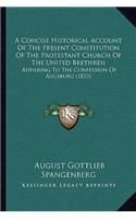 Concise Historical Account Of The Present Constitution Of The Protestant Church Of The United Brethren: Adhering To The Confession Of Augsburg (1833)