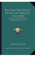 William The Silent, Prince Of Orange, 1533-1584: And The Revolt Of The Netherlands (1911)