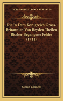 Die In Dem Konigreich Gross-Britannien Von Beyden Theilen Bissher Begangene Fehler (1711)