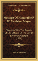 Message Of Honorable P. W. Meldrim, Mayor: Together With The Reports Of City Officers Of The City Of Savannah, Georgia (1898)