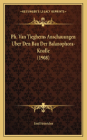 Ph. Van Tieghems Anschauungen Uber Den Bau Der Balanophora-Knolle (1908)