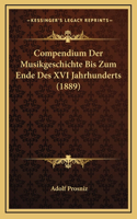 Compendium Der Musikgeschichte Bis Zum Ende Des XVI Jahrhunderts (1889)