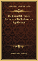 The Burial Of Francis Bacon And Its Rosicrucian Significance