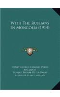 With The Russians In Mongolia (1914)