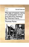 The Age of Reason; Being an Investigation of True and Fabulous Theology. by Thomas Paine, ...