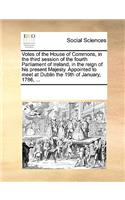 Votes of the House of Commons, in the third session of the fourth Parliament of Ireland, in the reign of his present Majesty. Appointed to meet at Dublin the 19th of January, 1786, ...