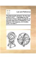 The Monmouth Almanac, for the Year M, DCC, XCV. ... Calculated for the Meridian of New-Jersey (Longitude 35 Minutes East from Philadelphia, ) and Latitude of 40 Degrees, 20 Minutes North. Number I.
