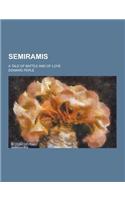 Semiramis; A Tale of Battle and of Love: (English)