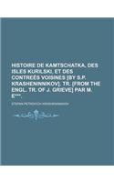Histoire de Kamtschatka, Des Isles Kurilski, Et Des Contrees Voisines [By S.P. Krasheninnikov]. Tr. [From the Engl. Tr. of J. Grieve] Par M. E***.