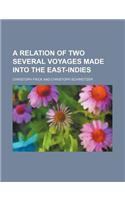A Relation of Two Several Voyages Made Into the East-Indies