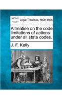 Treatise on the Code Limitations of Actions Under All State Codes.