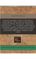 Poetae Minores Graeci Hesiodus, Theocritus, Moschus, Bion Smyrn., Simmias Rhod., Musaeus, Theognis, Phocylides ... Et Aliorum Incertorum Autorum
