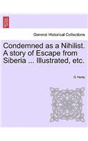 Condemned as a Nihilist. a Story of Escape from Siberia ... Illustrated, Etc.: (English)