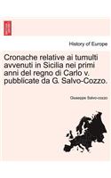 Cronache Relative AI Tumulti Avvenuti in Sicilia Nei Primi Anni del Regno Di Carlo V. Pubblicate Da G. Salvo-Cozzo.