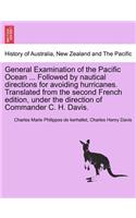 General Examination of the Pacific Ocean ... Followed by Nautical Directions for Avoiding Hurricanes. Translated from the Second French Edition, Under the Direction of Commander C. H. Davis.