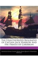 The Unauthorized Biography of Captain Jack Sparrow and the Pirates of Caribbean