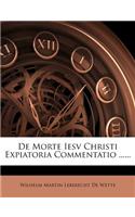 de Morte Iesv Christi Expiatoria Commentatio ......