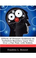 Effects of Pressure Gradients on Turbulent Boundary Layer Flow Over a Flat Plate with Riblets