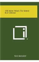 150 New Ways to Serve Ice Cream