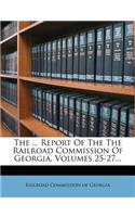 ... Report of the the Railroad Commission of Georgia, Volumes 25-27...