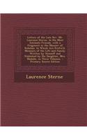 Letters of the Late REV. Mr. Laurence Sterne, to His Most Intimate Friends. with a Fragment in the Manner of Robelais. to Which Are Prefix'd, Memoirs of His Life and Family Written by Himself and Published by His Daughter, Mrs. Medalle, in Three Vo