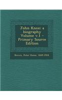 John Knox; A Biography Volume V.1 - Primary Source Edition