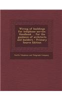 Wiring of Buildings for Telephone Service. Handbook ... for the Guidance of Architects and Builders - Primary Source Edition